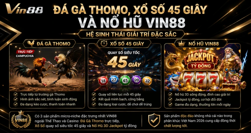 Đá Gà Thomo, Xổ Số 45 Giây Và Nổ Hũ VIN88 – Hệ Sinh Thái Giải Trí Đặc Sắc